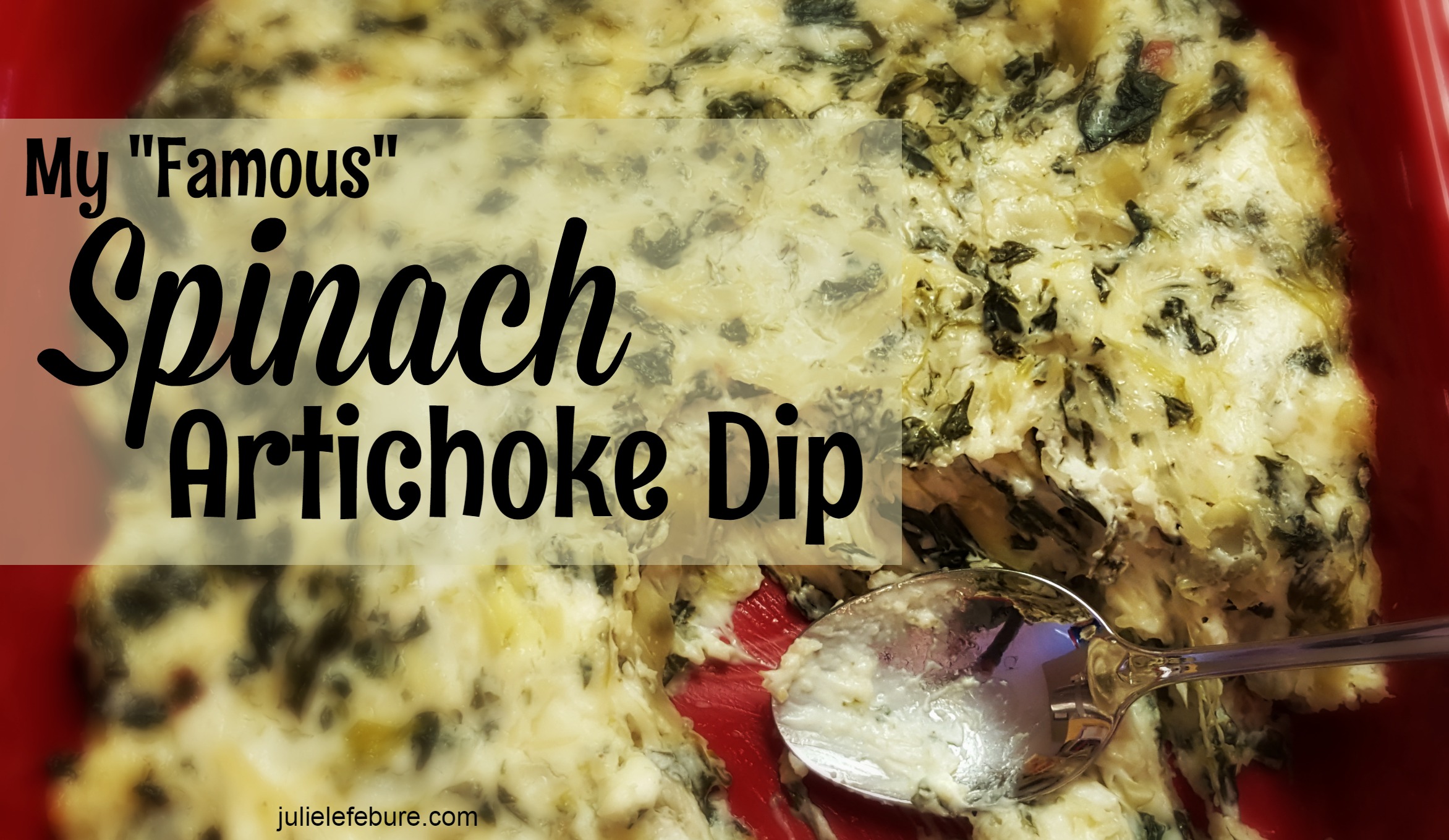 My “Famous” Spinach Artichoke Dip