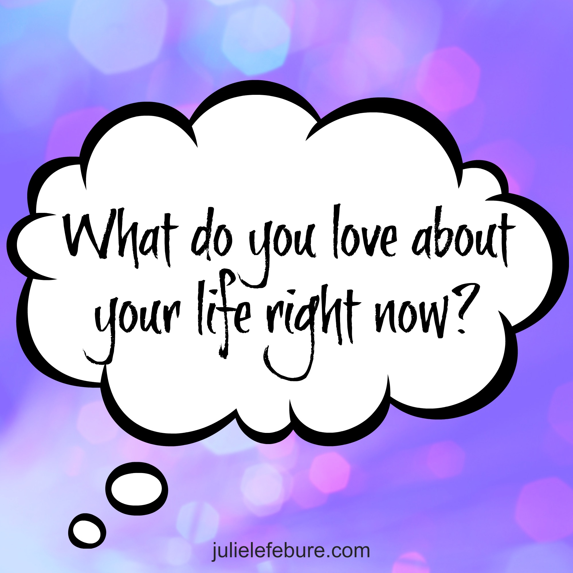 What Do You Love About Your Life?