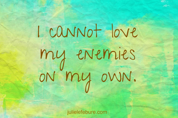 How Do I Love My Enemies?