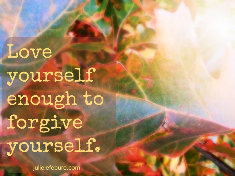 Love Yourself Enough To Forgive Yourself