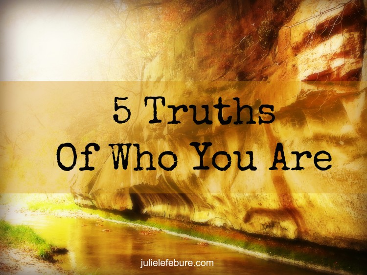 5 Truths Of Who You Are