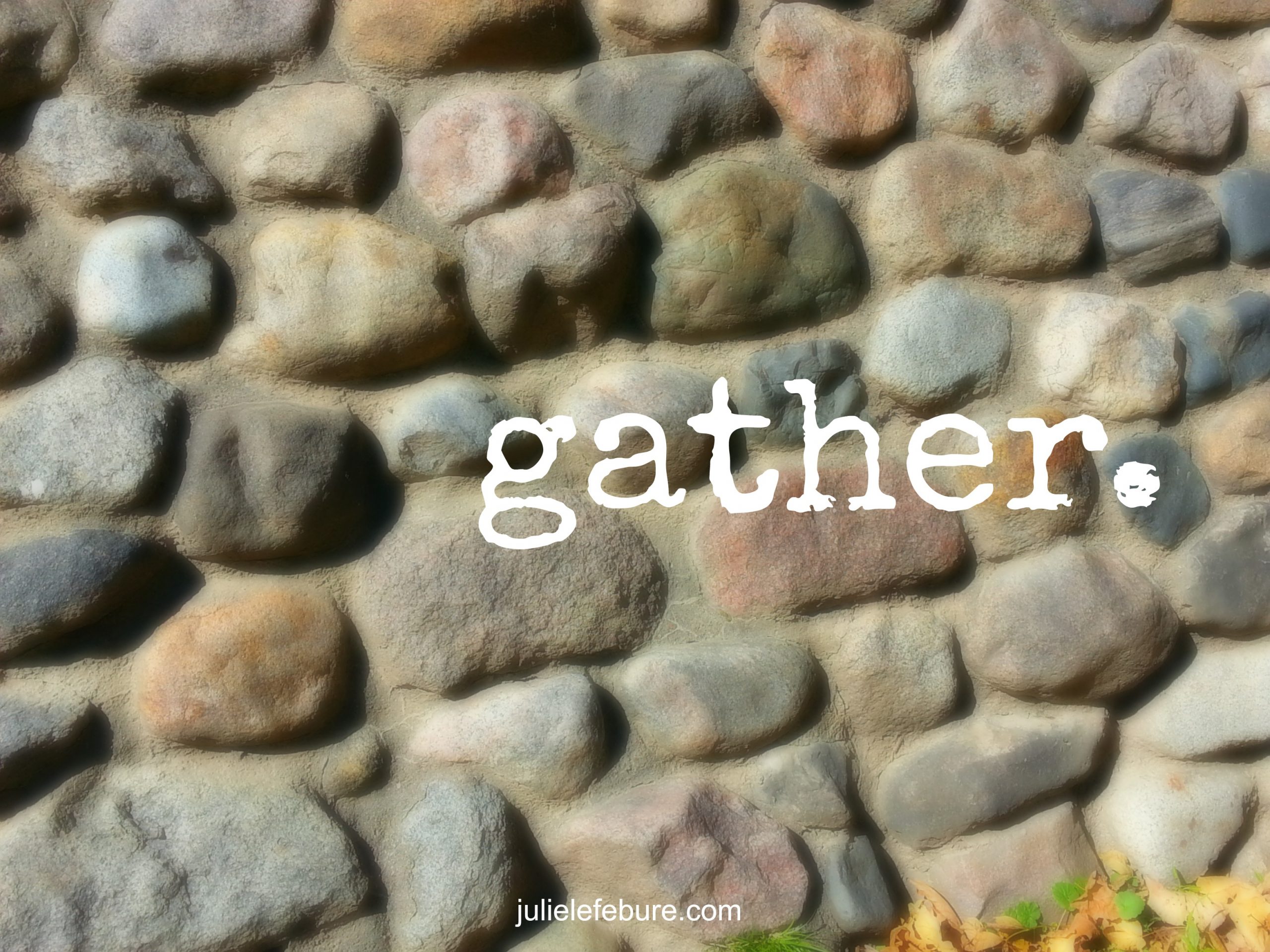 Five Minute Friday – Gather
