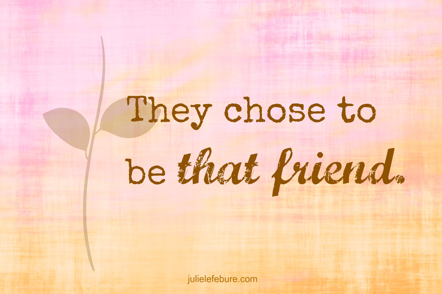 Be That Friend