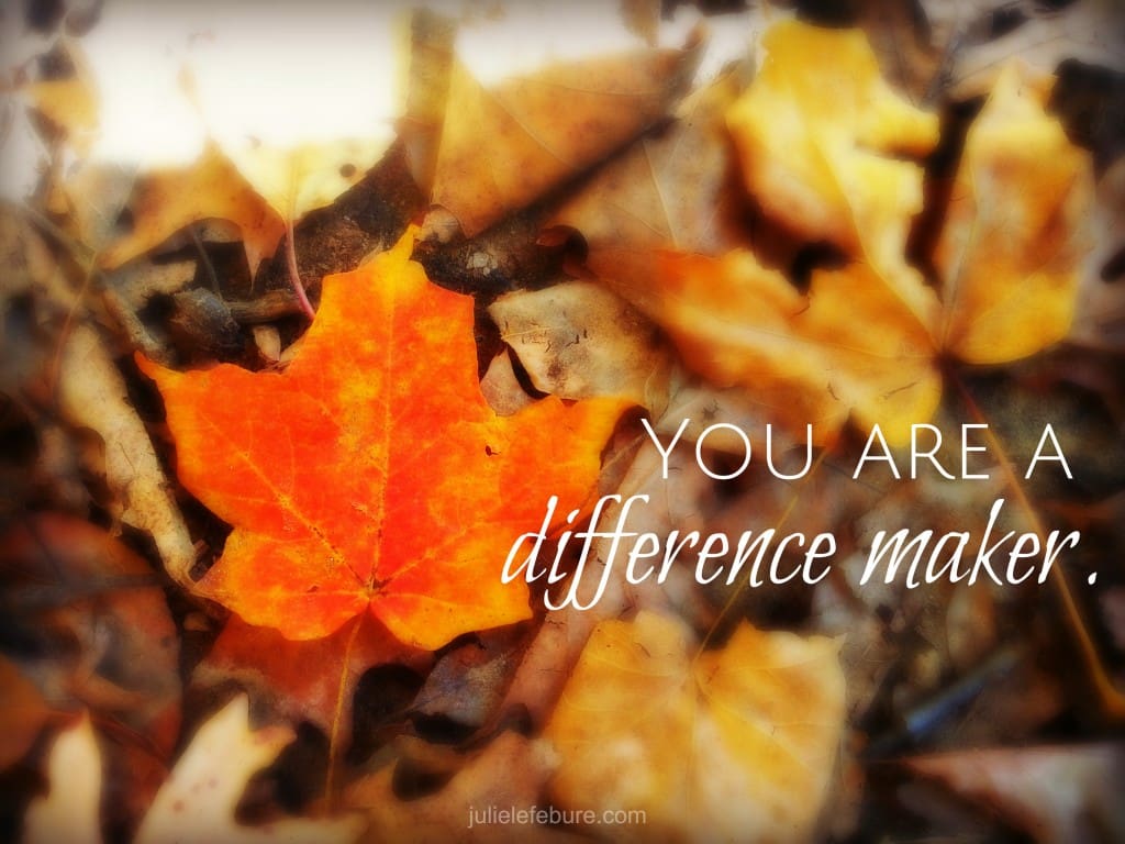 Friend, You Are A Difference Maker - Julie Lefebure