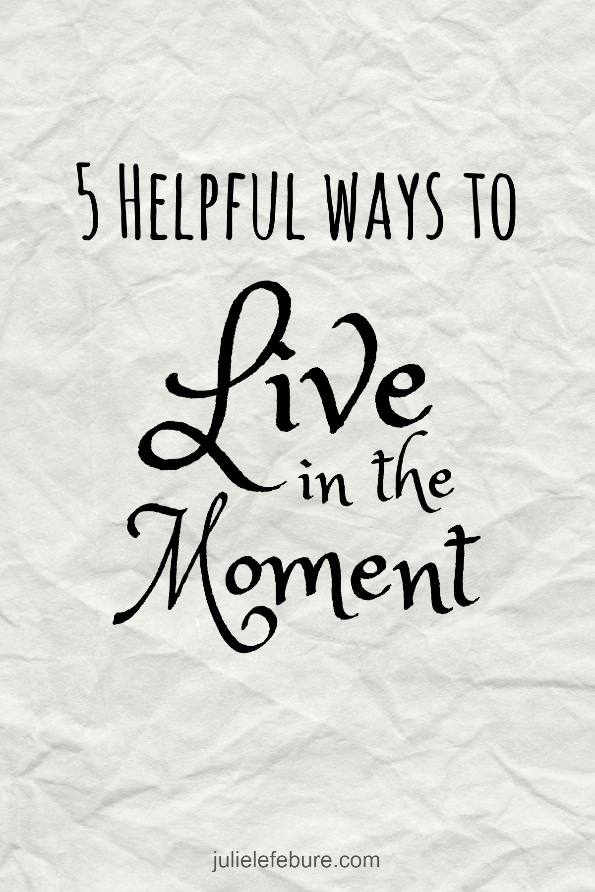 5 Helpful Ways To Live In The Moment