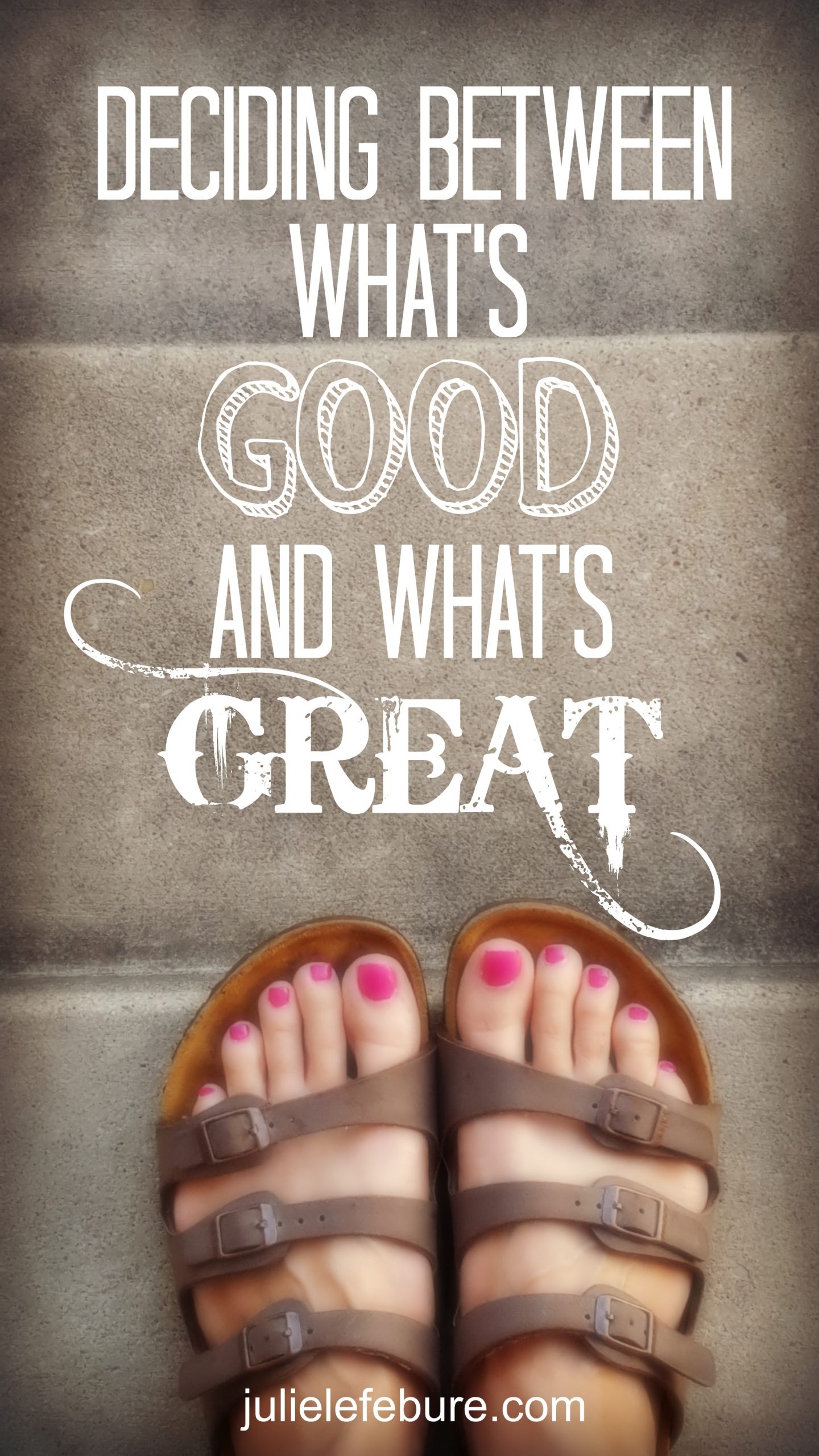 When You Have A Hard Time Deciding Between Good & Great