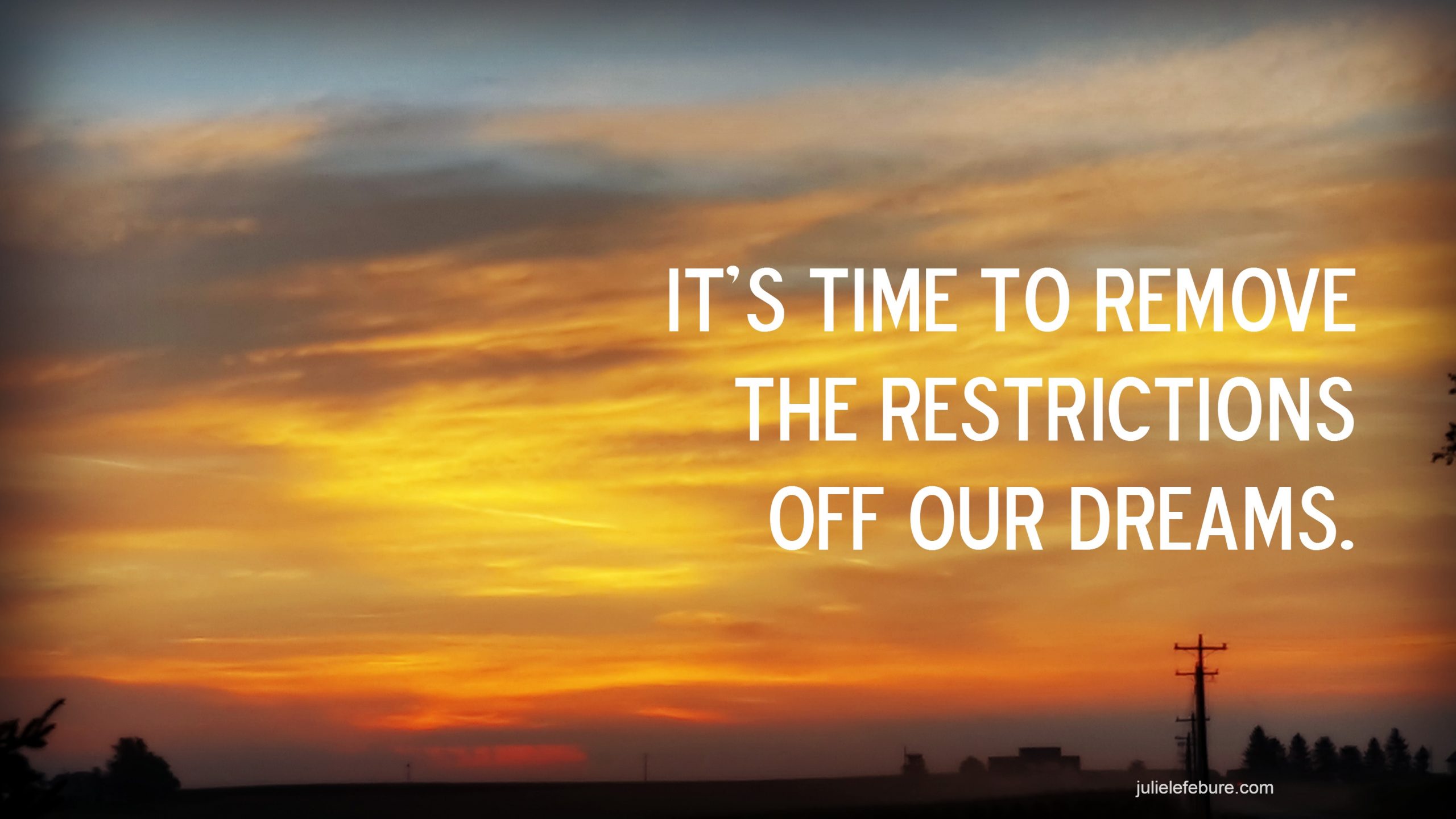 It’s Time To Remove The Restrictions Off Our Dreams