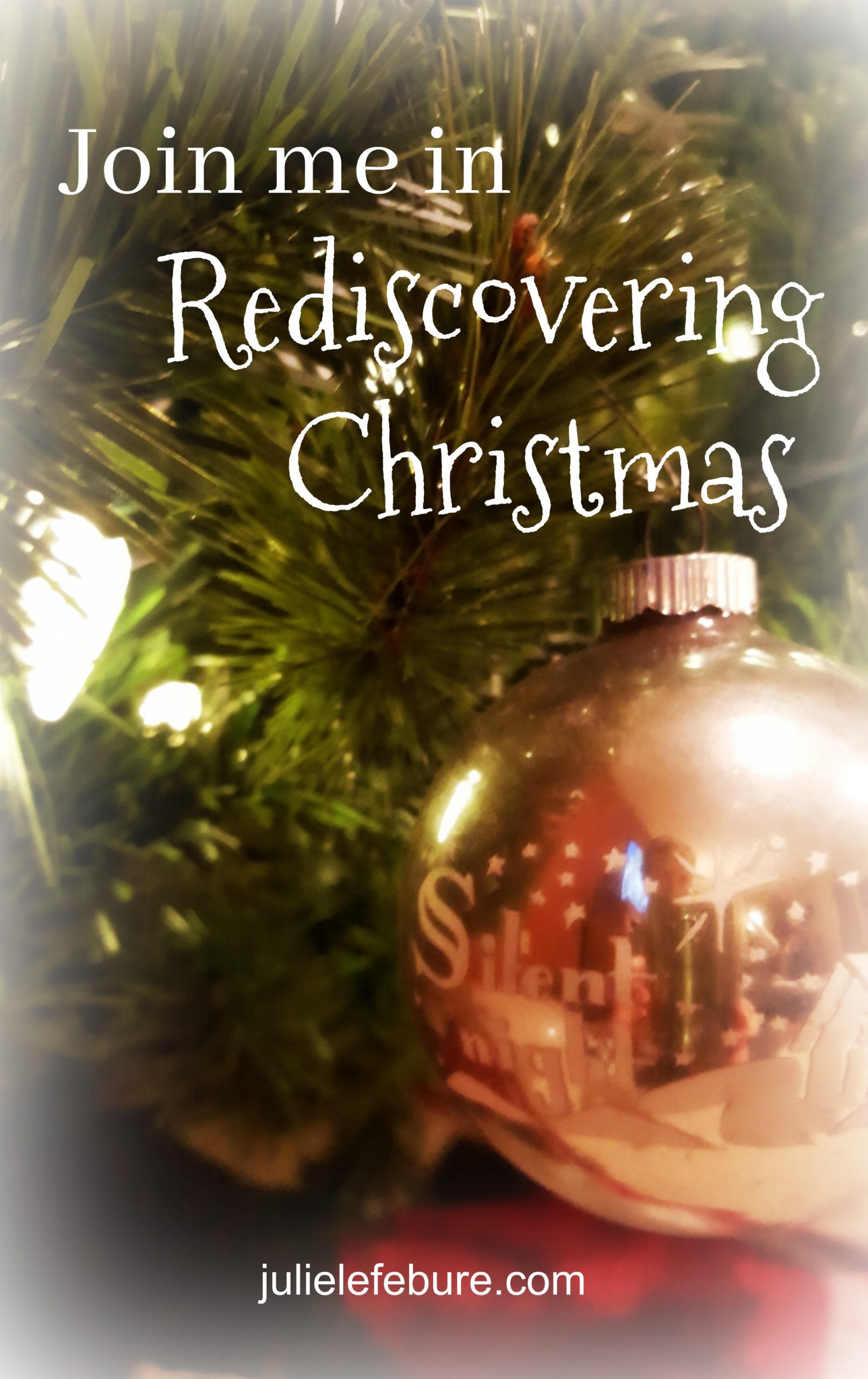 Rediscovering Christmas An Invitation To Join Me This Season Julie