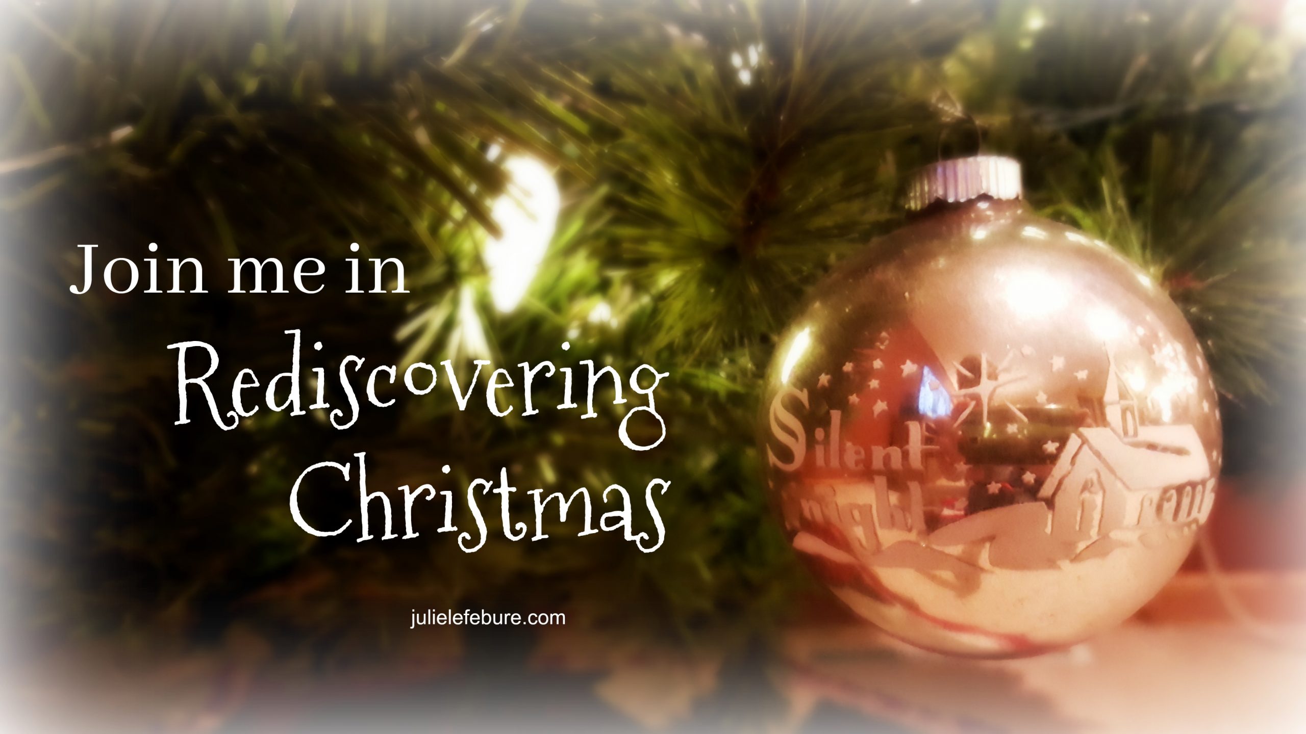 Rediscovering Christmas – An Invitation To Join Me This Season