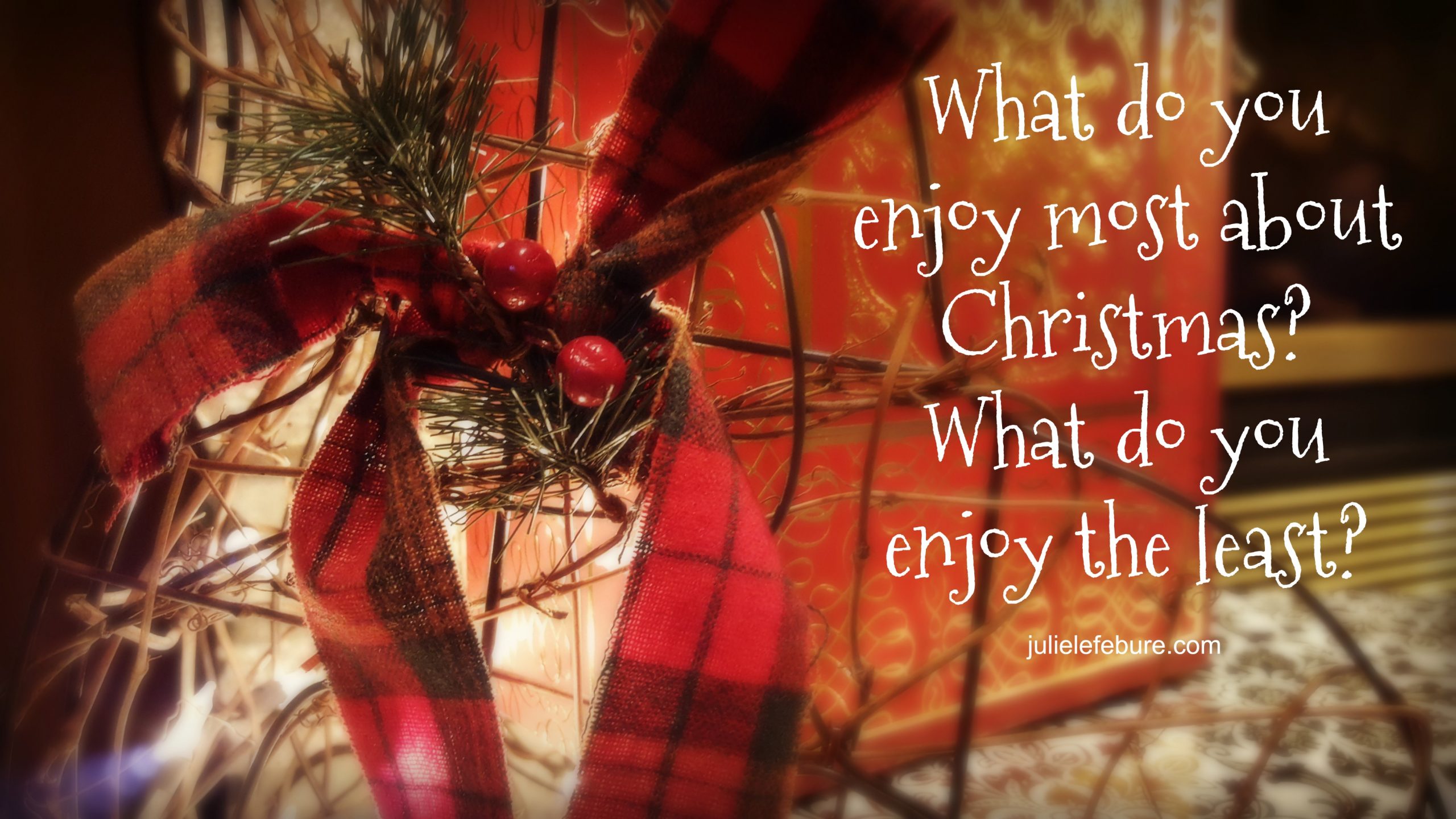 Rediscovering Christmas – What Do You Enjoy Most/Least?