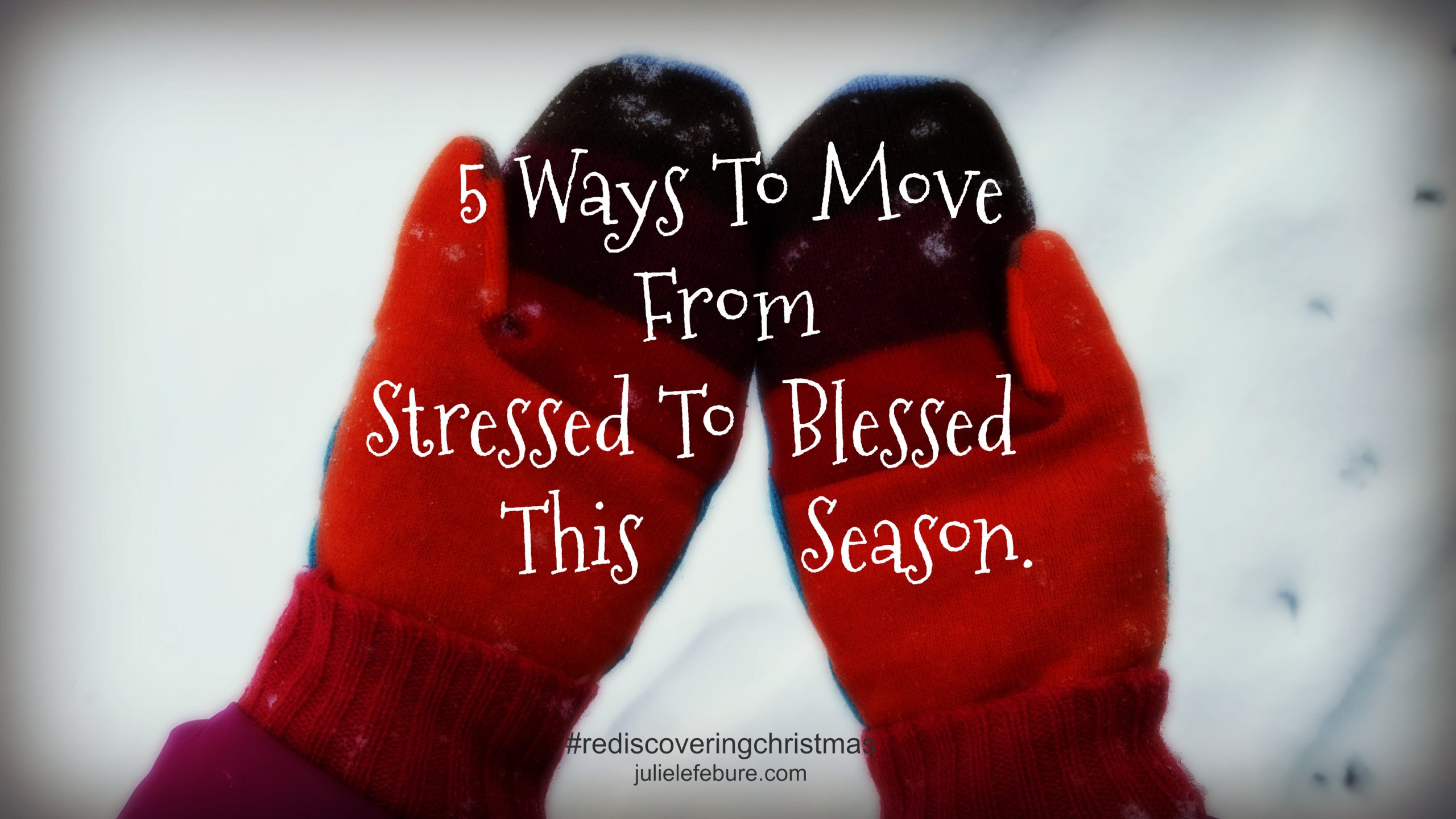 Rediscovering Christmas – From Stressed To Blessed