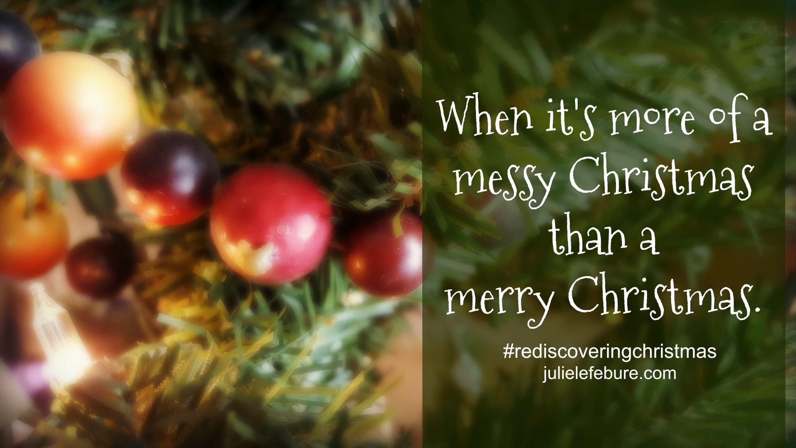 Rediscovering Christmas – When It’s A Messy Christmas