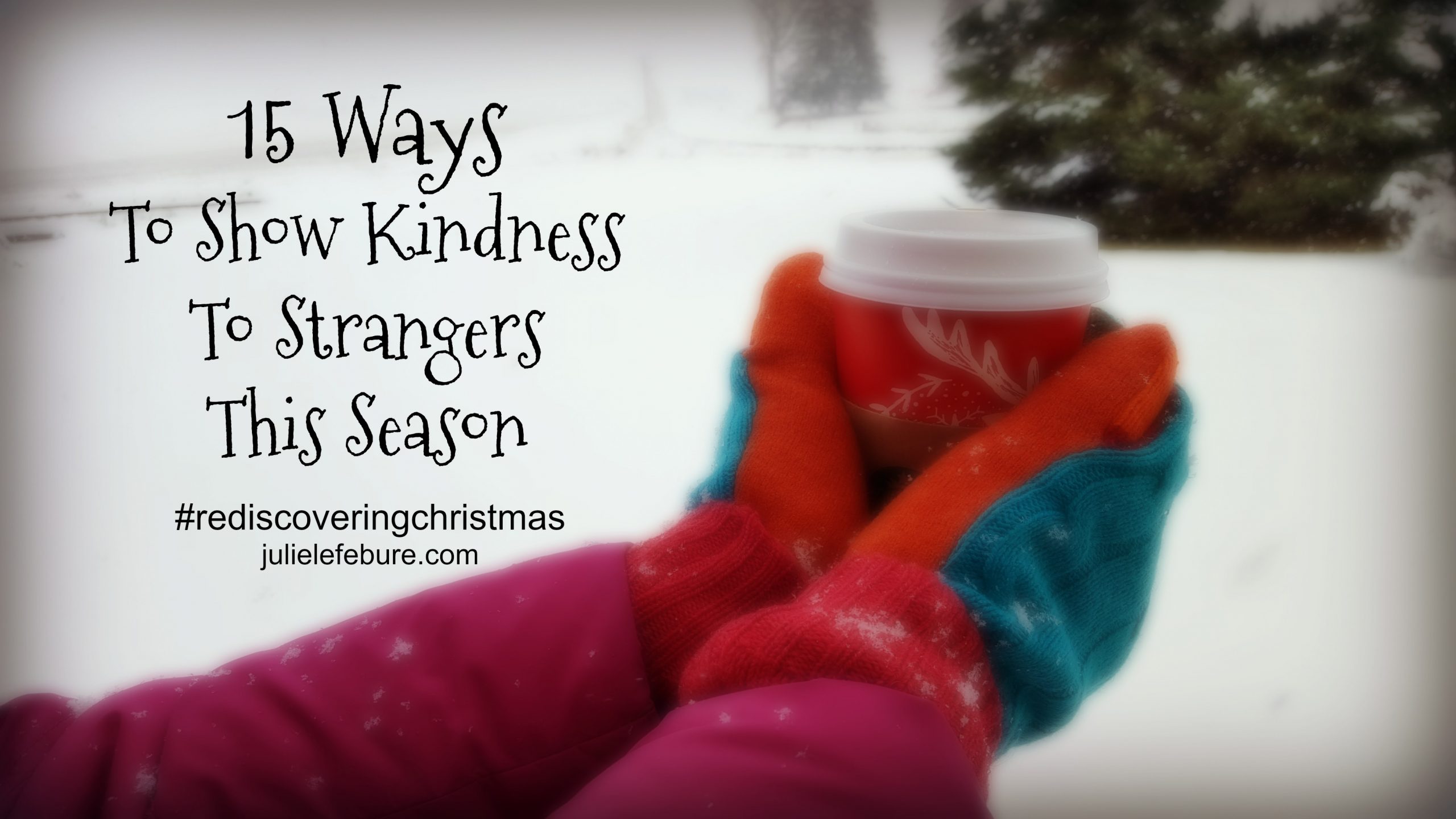 Rediscovering Christmas – Show Kindness To Strangers