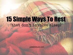 15 Simple Ways To Rest (that don't involve sleep)