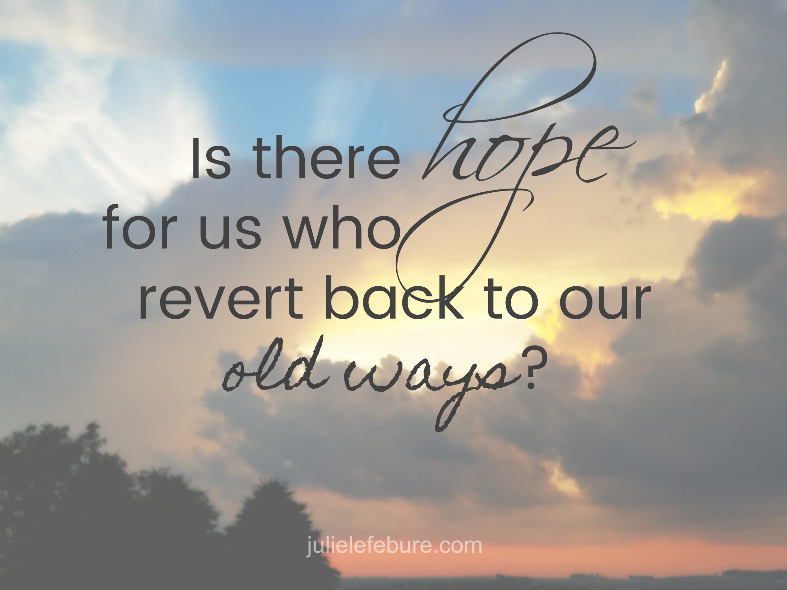 Is There Hope For Us Who Revert Back To Old Ways?