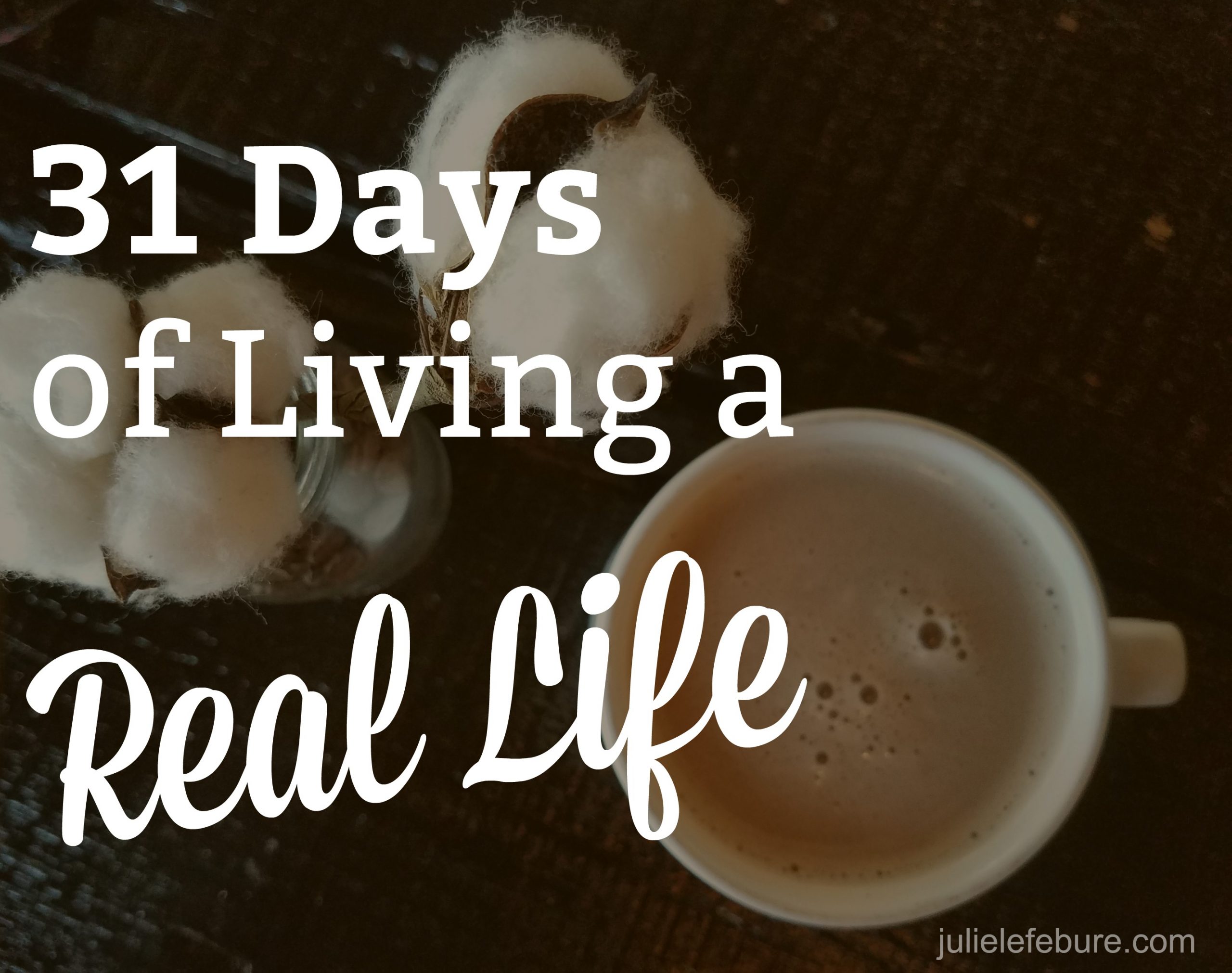 31 Days Of Living A Real Life