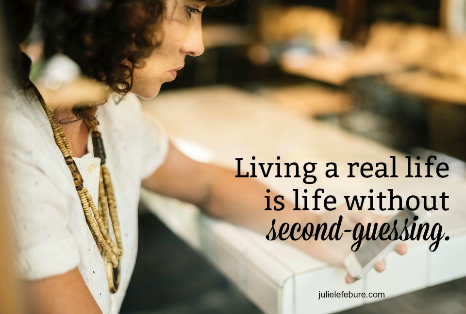 Living A Real Life Without Second-Guessing