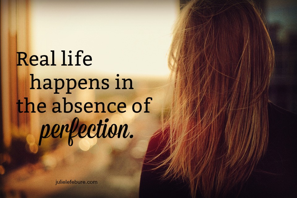 Living A Real Life In Absence Of Perfection