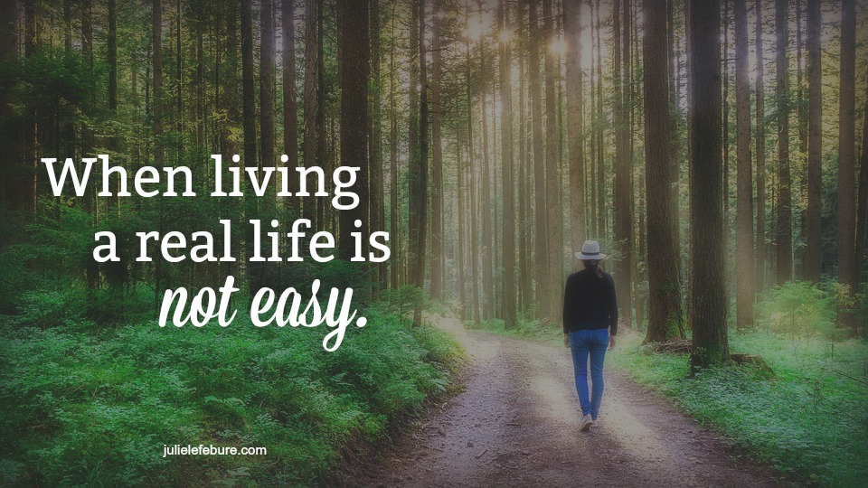 When Living A Real Life Is Not Easy