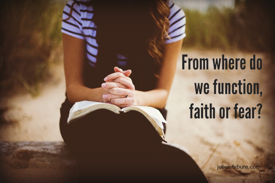 Do We Function Out Of Faith Or Fear?
