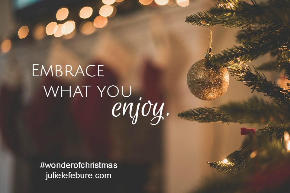 Embrace What You Enjoy – The Wonder of Christmas