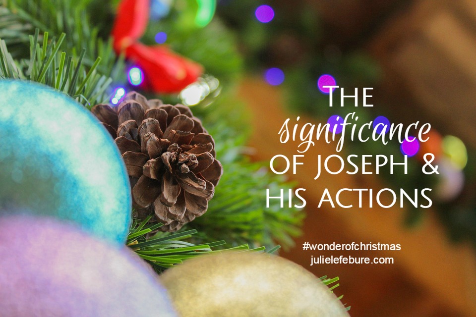 The Significance Of Joseph’s Actions – The Wonder Of Christmas
