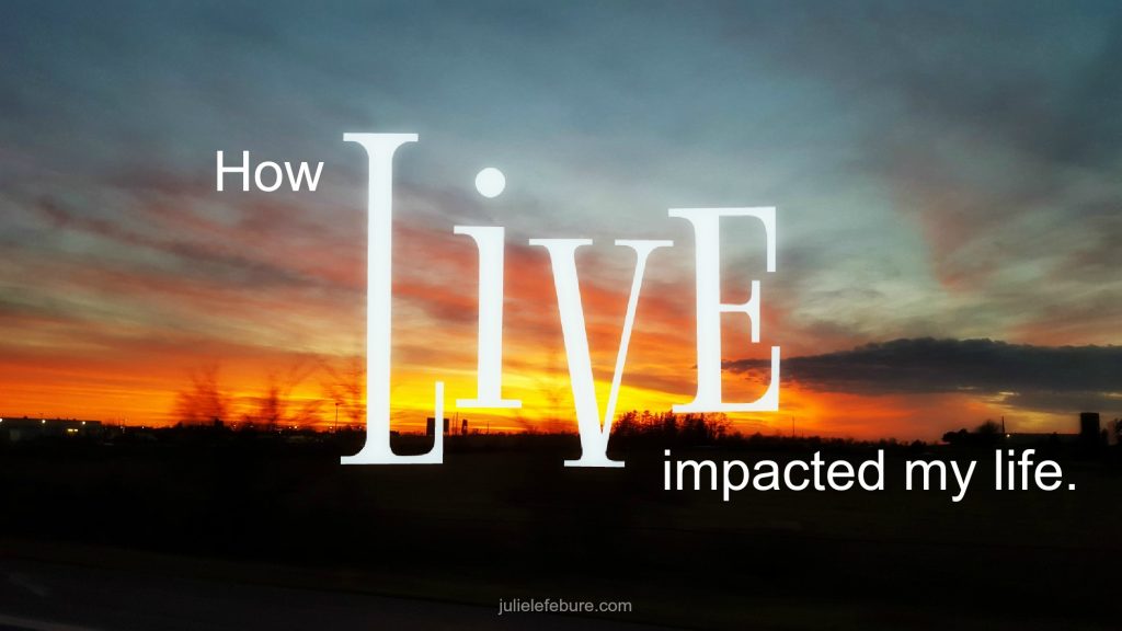 How Live impacted my life