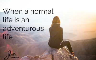 When A Normal Life Is An Adventurous Life