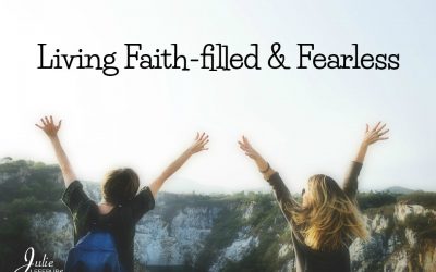 Living Faith-filled And Fearless. Is It Possible?