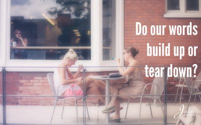 Do Our Words Build Up Or Tear Down?