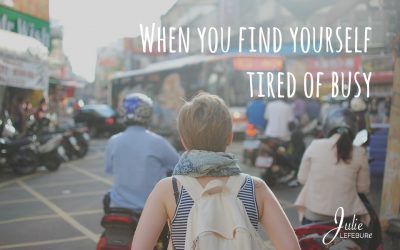 When You Find Yourself Tired Of Busy