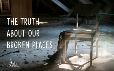 The Truth About Our Broken Places – Part 1