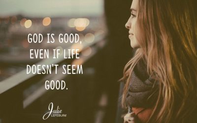God Is Good, Even If Life Doesn’t Seem Good