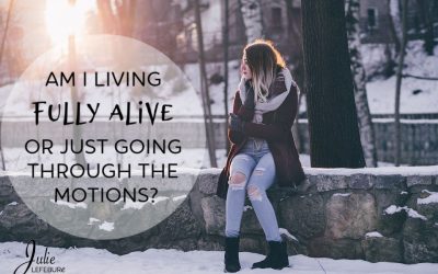 Living Fully Alive Or Just Going Through The Motions?