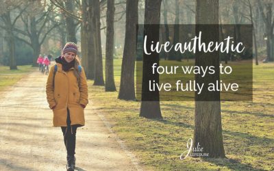 Live Authentic – 4 Ways To Live Fully Alive
