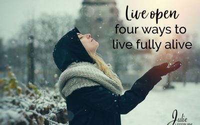 Live Open – 4 Ways To Live Fully Alive
