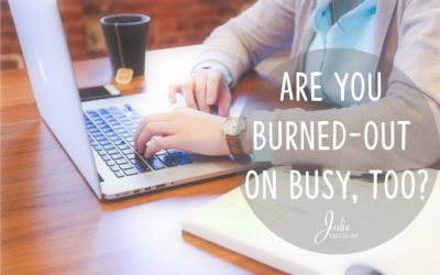 Are You Burned-out On Busy, Too?