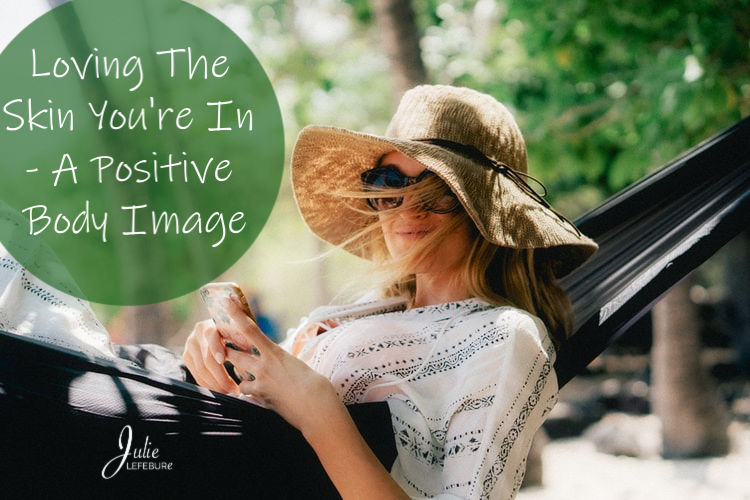 Loving The Skin You're In - A Positive Body Image