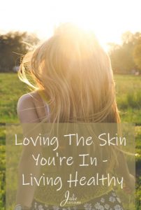Loving The Skin You're In - Living Healthy