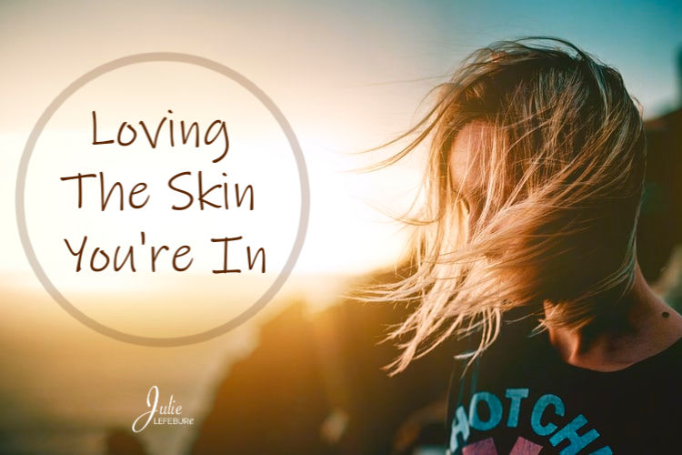 Loving the skin you're in.