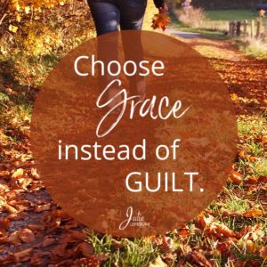 Choose grace instead of guilt. Here are 6 steps to help!