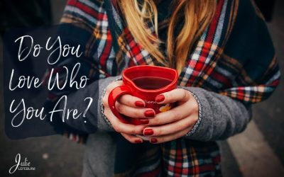 Question For Today: Do You Love Who You Are?