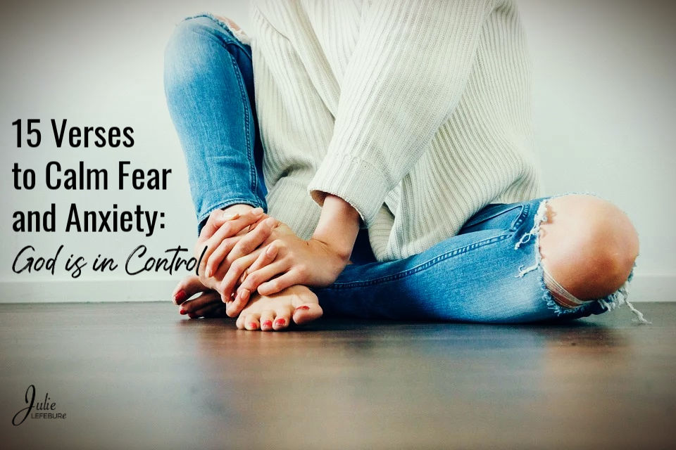 15 Verses to Calm Fear and Anxiety: God is in Control