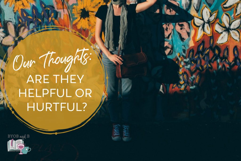 Our Thoughts: Are they helpful or hurtful?