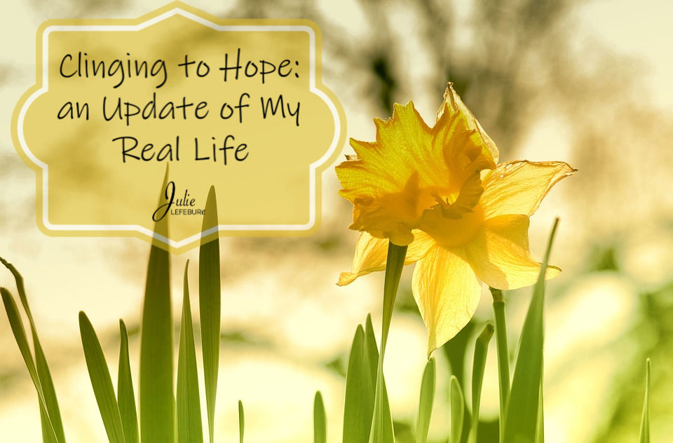 Clinging to Hope: an Update of My Real Life