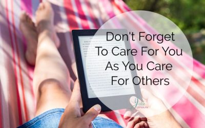 Don’t Forget To Care For You As You Care For Others