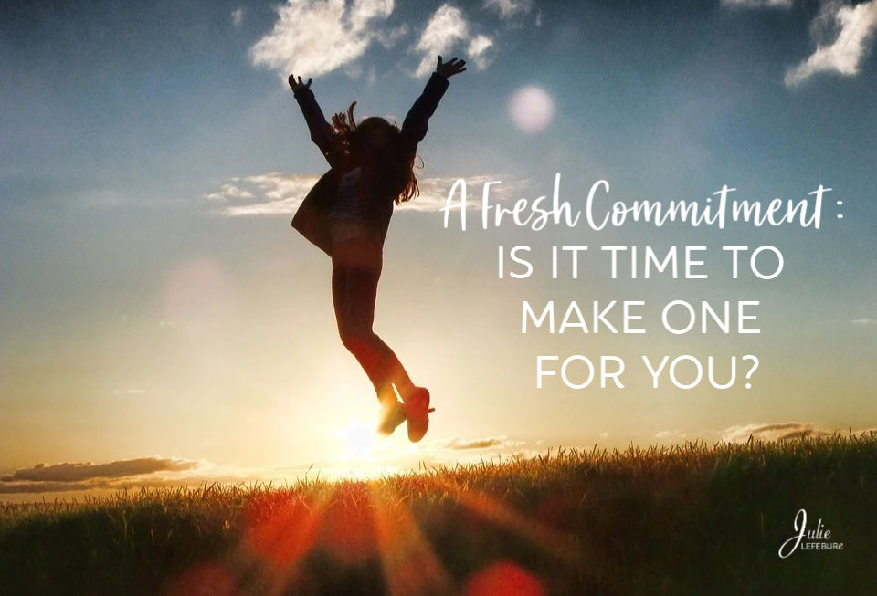 A Fresh Commitment: Is It Time To Make One For You?