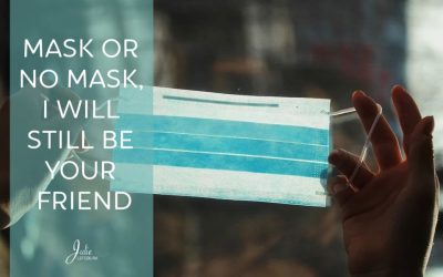 Mask Or No Mask, I Will Still Be Your Friend