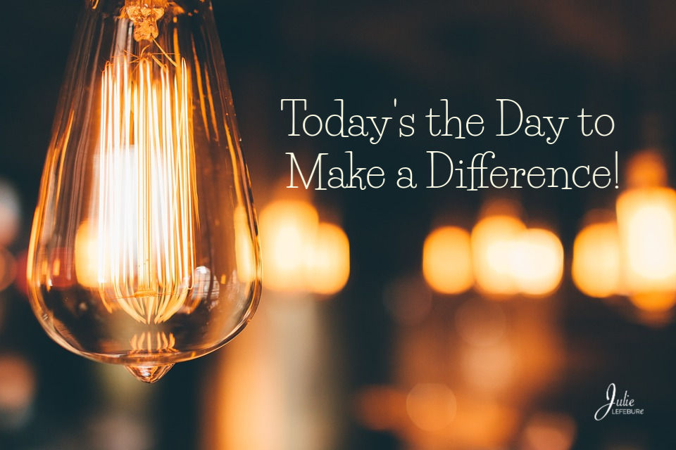 Today's the day to make a difference!