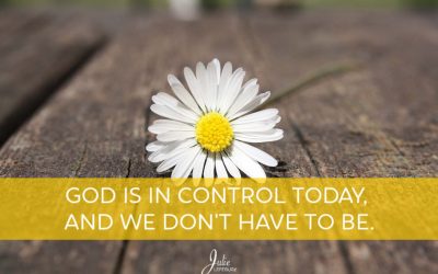 God Is In Control Today, And We Don’t Have To Be